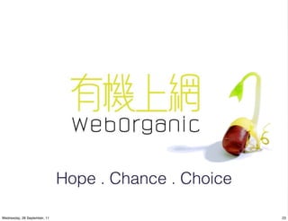 Hope . Chance . Choice

Wednesday, 28 September, 11                            23
 