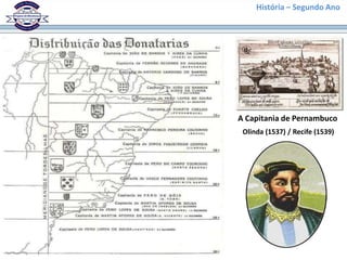 História – Segundo Ano




A Capitania de Pernambuco
 Olinda (1537) / Recife (1539)
 