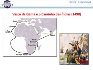 História – Segundo Ano




Vasco da Gama e o Caminho das Índias (1498)
 