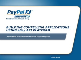 BUILDING COMPELLING APPLICATIONS USING eBay API PLATFORM Rekha Patel, Staff Developer Technical Support Engineer 
