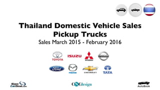 Thailand Domestic Vehicle Sales
Pickup Trucks
Sales March 2015 - February 2016
 