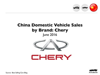 China Domestic Vehicle Sales
by Brand: Chery
June 2016
Source: Best Selling Cars Blog
 