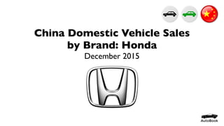 China Domestic Vehicle Sales
by Brand: Honda
December 2015
 