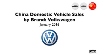 China Domestic Vehicle Sales
by Brand: Volkswagen
January 2016
 
