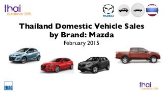 Thailand Domestic Vehicle Sales
by Brand: Mazda
February 2015
 