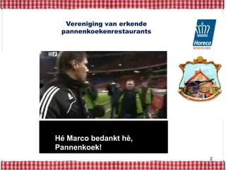 2Vereniging van erkende pannenkoekenrestaurantsHé Marco bedankt hè, Pannenkoek!