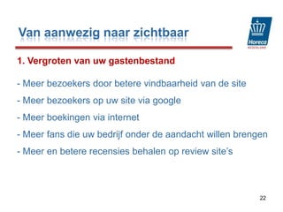 Van aanwezig naar zichtbaar221. Vergroten van uw gastenbestand- Meer bezoekers door betere vindbaarheid van de site Meer bezoekers op uw site via google