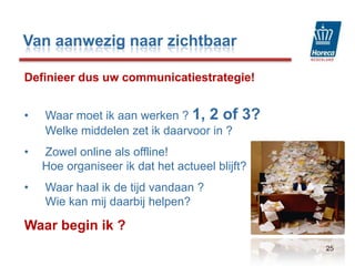  Meer en betere recensies behalen op review site’sVan aanwezig naar zichtbaar232. Vergroten van de bezoek frequentie via:- Acties / aanbiedingen / evenementen organiseren en      communiceren via uw site en inzet nieuwe media Social media:Hyves, Facebook, Linkedin, Twitter, Foursquare