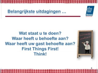 Belangrijkste uitdagingen …Wat staat u te doen?Waar heeft u behoefte aan?Waar heeft uw gast behoefte aan?First Things First!Think!8