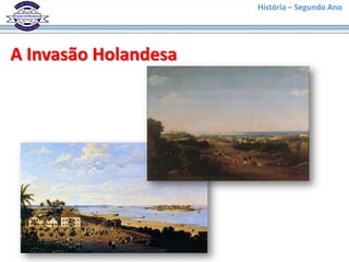 História – Segundo Ano




A Invasão Holandesa
 