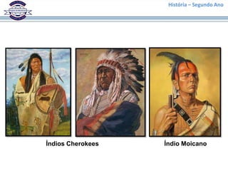 História – Segundo Ano




Índios Cherokees   Índio Moicano
 