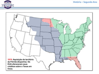 História – Segundo Ano




1819: Aquisição do território
da Flórida (Espanha). Os
EUA ofereceram seus
créditos sobre o Texas em
troca.
 