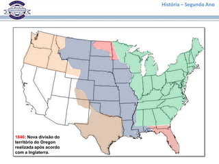 História – Segundo Ano




1846: Nova divisão do
território do Oregon
realizada após acordo
com a Inglaterra.
 