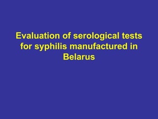 Evaluation of serological tests for syphilis manufactured in Belarus 