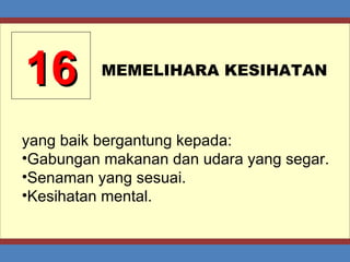 16 MEMELIHARA KESIHATAN yang baik bergantung kepada: Gabungan makanan dan udara yang segar. Senaman yang sesuai. Kesihatan mental. 
