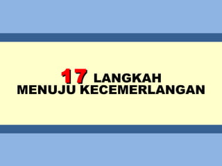 17   LANGKAH MENUJU   KECEMERLANGAN 