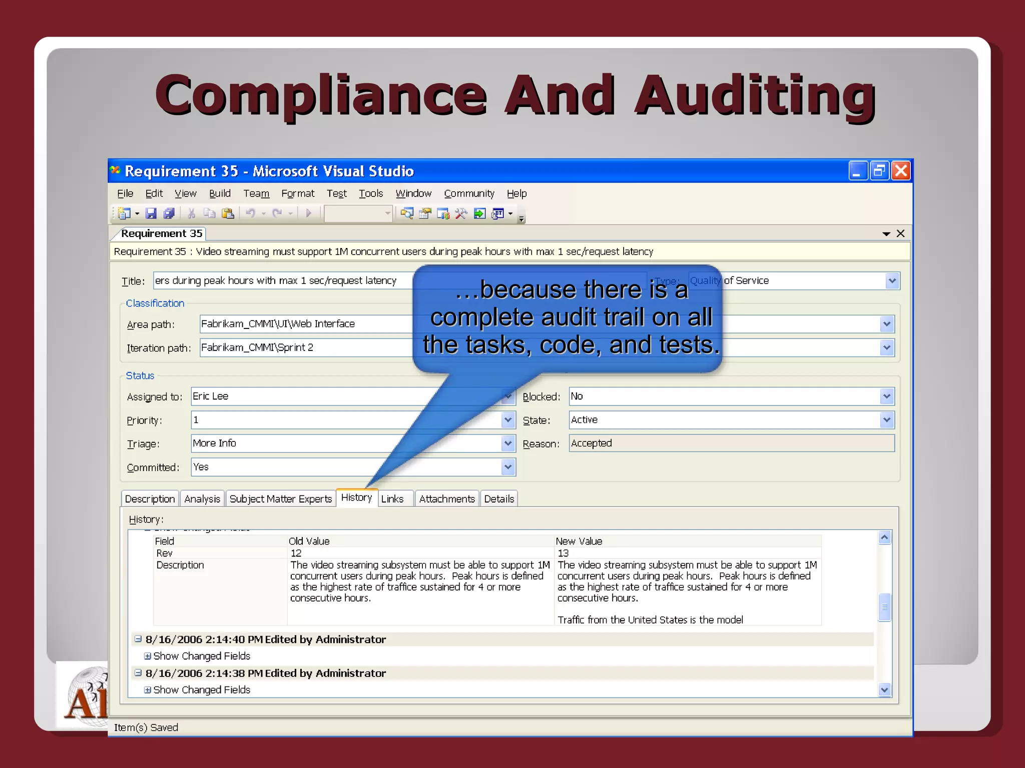 Compliance And Auditing … because there is a complete audit trail on all the tasks, code, and tests. 