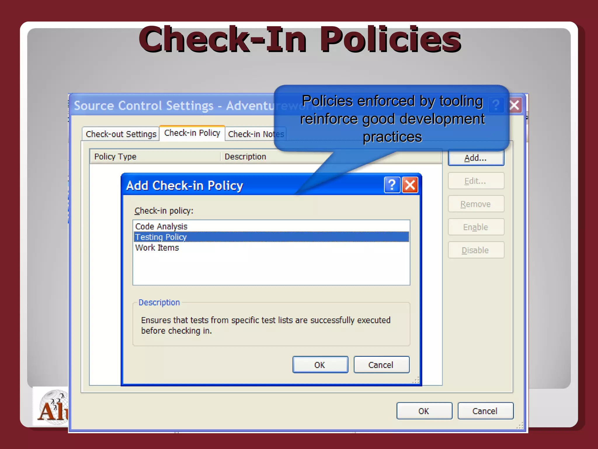 Check-In Policies Policies enforced by tooling reinforce good development practices 