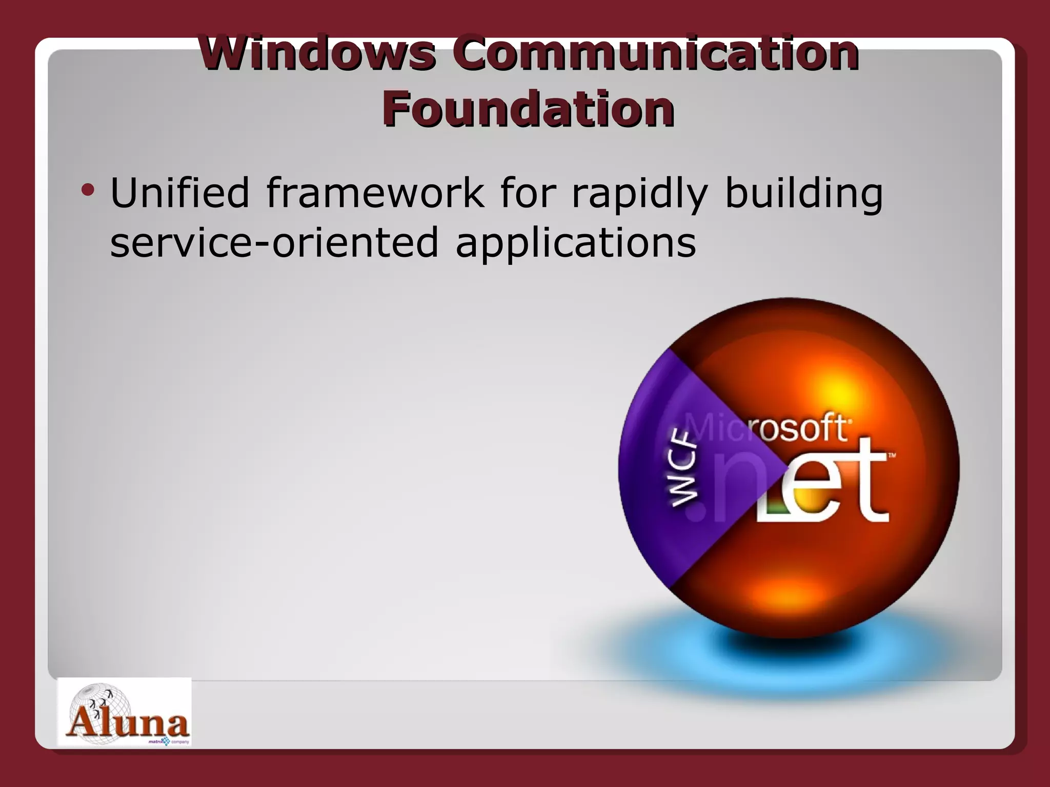 Windows Communication Foundation Unified framework for rapidly building service-oriented applications 