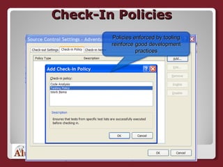 Check-In Policies Policies enforced by tooling reinforce good development practices 