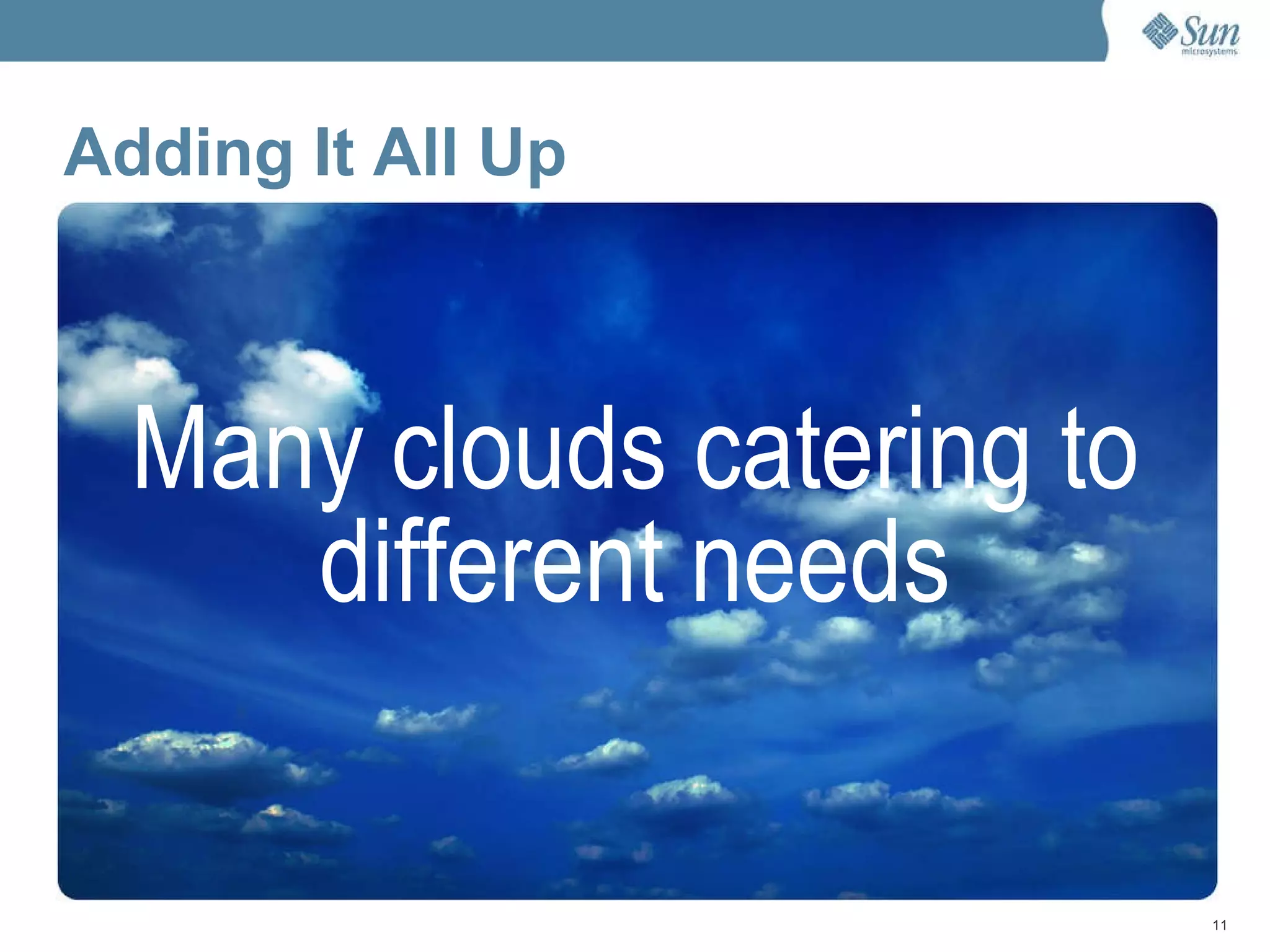 Adding It All Up Many clouds catering to different needs 
