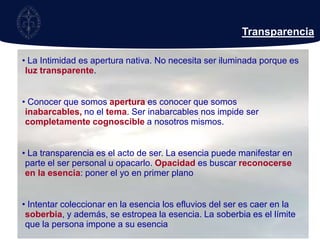Intimidad es la forma más alta de vida, es crecimiento hacia dentro. (la persona crece concentrándose).