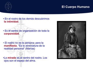 El Cuerpo Humano En el rostro de los demás descubrimos  la intimidad.