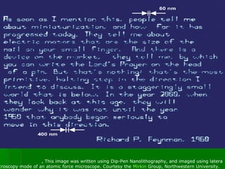 , This image was written using Dip-Pen Nanolithography, and imaged using latera
croscopy mode of an atomic force microscope. Courtesy the Mirkin Group, Northwestern University.
 