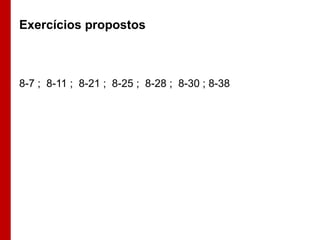 Exercícios propostos

8-7 ; 8-11 ; 8-21 ; 8-25 ; 8-28 ; 8-30 ; 8-38

 