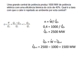 .   .
        n = W/ Qin
                    .
       0,4 = 1000 / Qin
        .
       Qin = 2500 MW

       .    .   .
        Qin = W + Qout
.
Qout = 2500 – 1000 = 1500 MW
 