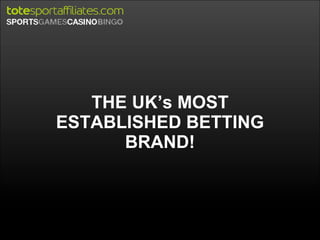 THE UK’s MOST ESTABLISHED BETTING BRAND! 