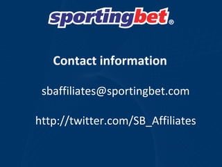 Contact information [email_address] http://twitter.com/SB_Affiliates 