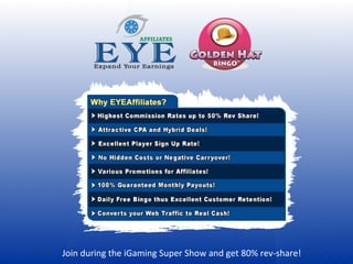 Join during the iGaming Super Show and get 80% rev-share!  