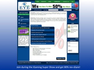 Join during the iGaming Super Show and get 80% rev-share!  