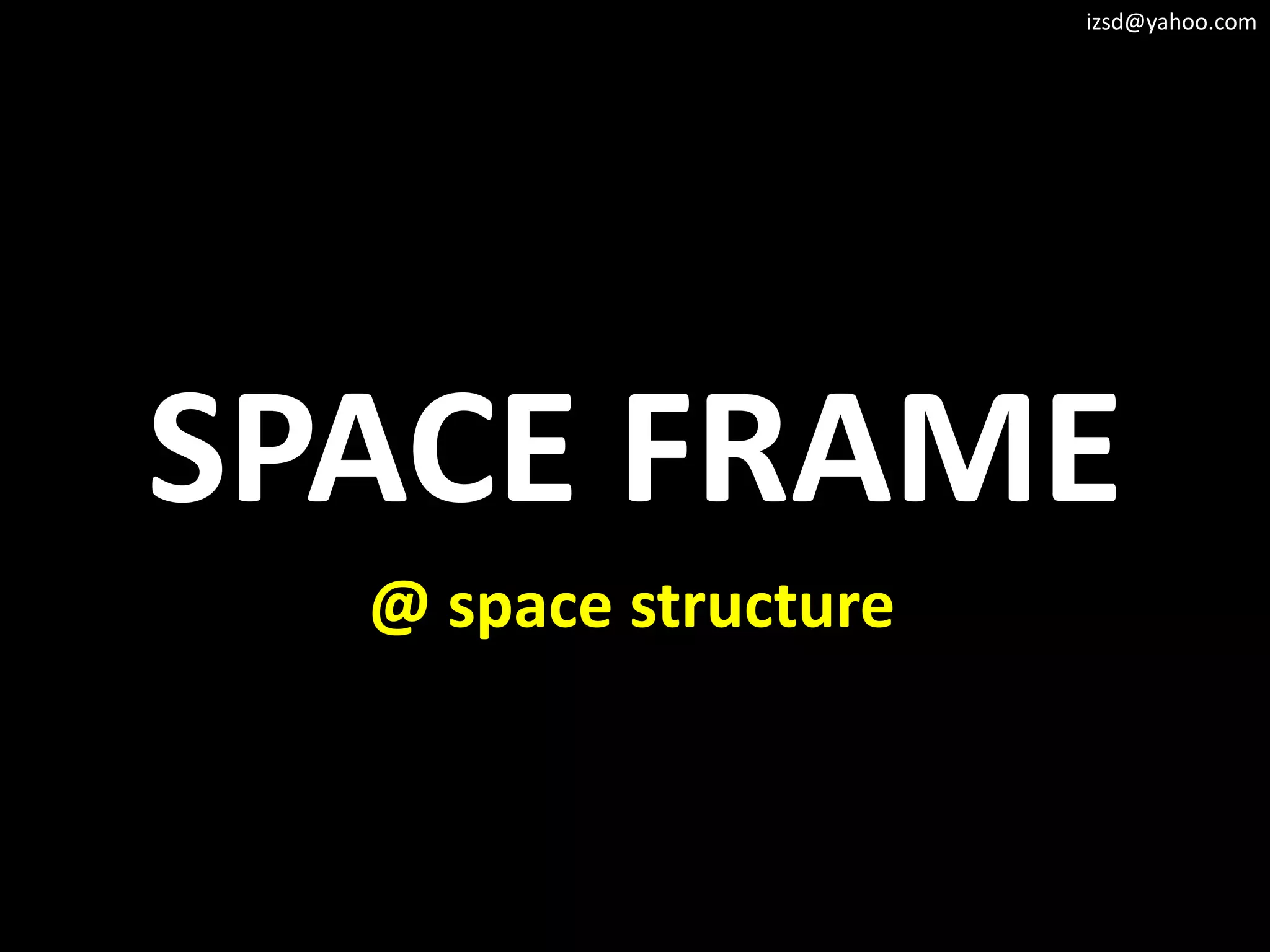 izsd@yahoo.com




SPACE FRAME
  @ space structure
 