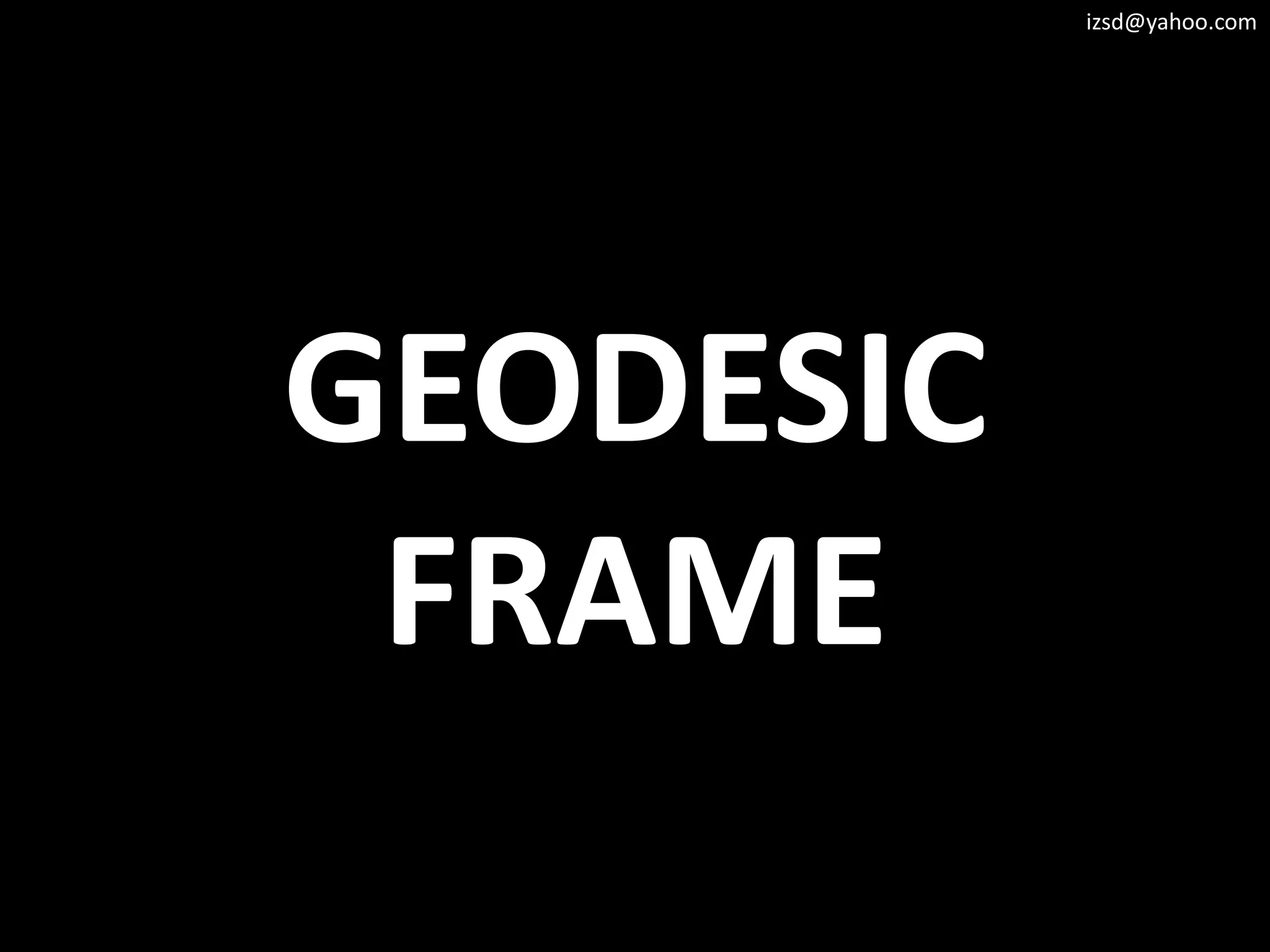izsd@yahoo.com




GEODESIC
 FRAME
 