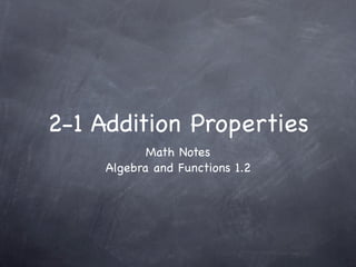 2-1 Addition Properties
            Math Notes
     Algebra and Functions 1.2
 