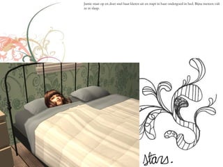 Jamie staat op en doet snel haar kleren uit en stapt in haar ondergoed in bed. Bijna meteen valt
ze in slaap.
 