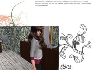 Jamie draait zich een kwart en een duidelijke bobbel is te zien. ‘Dit bedoel ik!’ Lichtelijk
hysterisch wijst Jamie naar haar buik. ‘Het was helemaal niet de bedoeling..’ Tranen biggelen
over Jamie’s wangen.
 