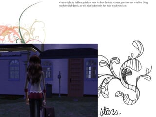 Na een tijdje te hebben gekeken naar het huis besluit ze maar gewoon aan te bellen. Nog
steeds twijfelt Jamie, ze wilt niet iedereen in het huis wakker maken.
 