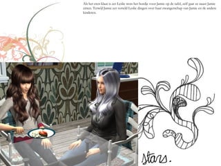 Als het eten klaar is zet Leslie trots het bordje voor Jamie op de tafel, zelf gaat ze naast Jamie
zitten. Terwijl Jamie eet verteld Leslie dingen over haar zwangerschap van Jamie en de andere
kinderen.
 