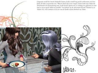 Langzaam wordt het steeds donkerder buiten, Leslie verteld nog steeds enthousiast over hoe
Jamie als baby en peutertje was. ‘Mam ik denk dat je iets vergeet.’ Jamie knikt naar Aidan die
afwachtend in de deuropening staat. Leslie beseft opeens wat er vandaag zou gebeuren en snel
staat ze op en geeft Aidan een knuffel. ‘Veel plezier op de universiteit lieverd.’ Fluistert ze in
Aidans oor, ook Cristiaan en de rest van de familie neemt afscheid van Aidan.
 