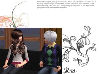 Eenmaal binnen ploft Jamie op de bank neer, Cristiaan gaat lachend naast haar zitten. ‘Zo je
was bezig om mijn vraag te beantwoorden, is er iets aan de hand dat je hier bent?’ Vraagt
Cristiaan bezorgt, Jamie knikt. ‘Niks ernstigs hoor pap, in tegendeel. Ik ben afgestudeerd!’
Jamie glimlacht en ziet haar vader ontspannen.
 