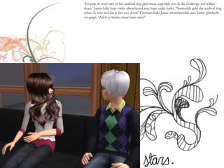 ‘En pap, ik weet niet of het aanbod nog geld maar, eigenlijk zou ik die challenge wel willen
doen.’ Jamie kijkt haar vader afwachtend aan, haar vader knikt. ‘Natuurlijk geld dat aanbod nog
schat, ik wist wel dat je het zou doen!’ Cristiaan kijkt Jamie triomfantelijk aan, Jamie glimlacht
en gaapt. ‘Zal ik je kamer maar laten zien?’
 