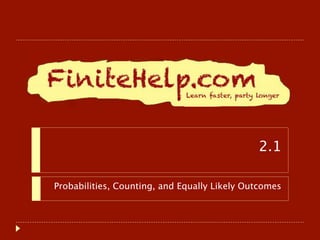 2.1

Probabilities, Counting, and Equally Likely Outcomes
 