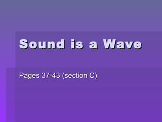 Sound is a Wave Pages 37-43 (section C) 