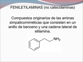 FENILETILAMIN
A
FENILEFRINA
ANFETAMINA
XILOMETAZOLI
NA
TERBUTALINA
 