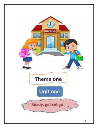 1
Unit one
Ready, get set go!
Theme one
 