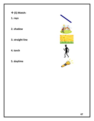 47
 (5) Match:
1. rays
2. shadow
3. straight line
4. torch
5. daytime
 