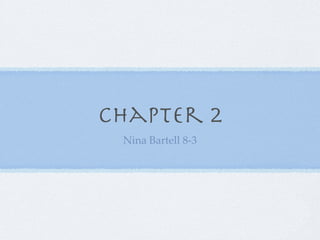 Chapter 2
 Nina Bartell 8-3
 